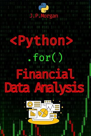 Python for Financial Data Analysis: Unlock the Secrets of the Market (Python for Finance: Algorithmic Trading, Automated Trading , Cryptocurrency Trading, Financial Data, Predictive Analytics)