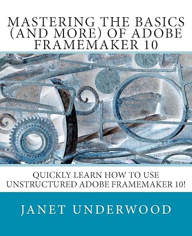 Mastering the Basics (and more) of Adobe FrameMaker 10