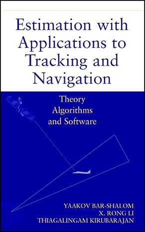 Estimation with Applications to Tracking and Navigation: Theory Algorithms and Software