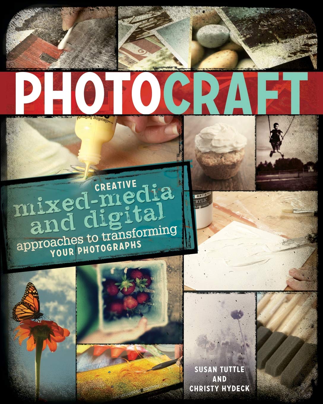 Photo Craft: Creative Mixed Media and Digital Approaches to Transforming Your Photographs Paperback – November 16, 2012