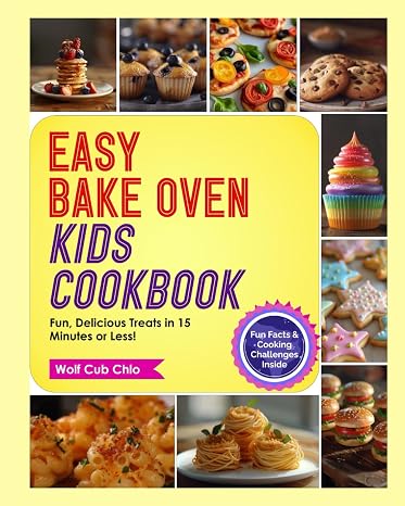 Easy Bake Oven Cookbook: Fun, Colorful, Simple Recipes for Baking Delicious Treats in 15 Minutes or Less for Girls and Boys with Fun Facts, Cooking ... Baking) (fun cookbooks for kids ages 4-9)