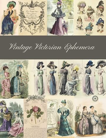 Vintage Victorian Ephemera: A Beautiful Collection for Junk Journals, Collage, Card Making and Many Paper Crafts