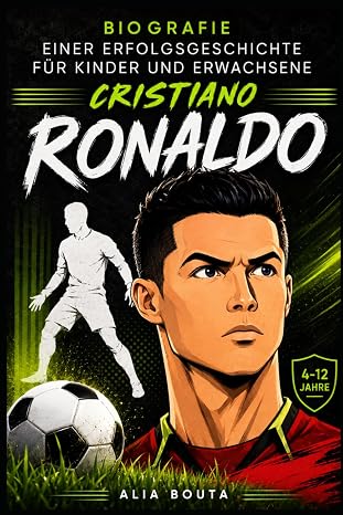 Cristiano Ronaldo: Biografie einer Erfolgsgeschichte für Kinder und Erwachsene