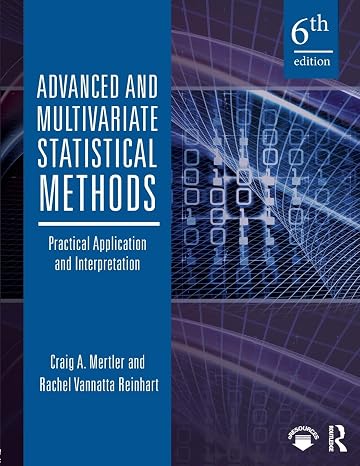Advanced and Multivariate Statistical Methods: Practical Application and Interpretation