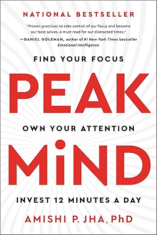 Peak Mind: Find Your Focus, Own Your Attention, Invest 12 Minutes a Day