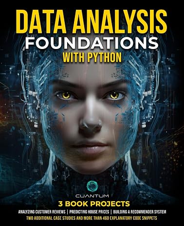 Data Analysis Foundations with Python: Master Python and Data Analysis using NumPy, Pandas, Matplotlib, and Seaborn: A Hands-On Guide with Projects ... From Basics to Real-World Applications)