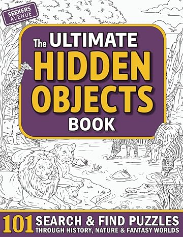 The Ultimate Hidden Objects Book: 101 Search and Find Puzzles Through History, Nature & Fantasy Worlds