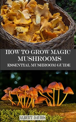 HOW TO GROW MAGIC MUSHROOMS: Essential Mushroom Guide