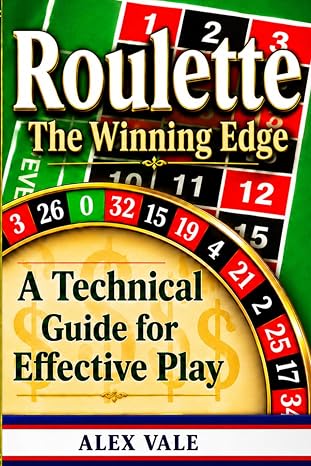 Roulette The Winning Edge: A Technical Guide for Effective Play (Play Better Roulette)