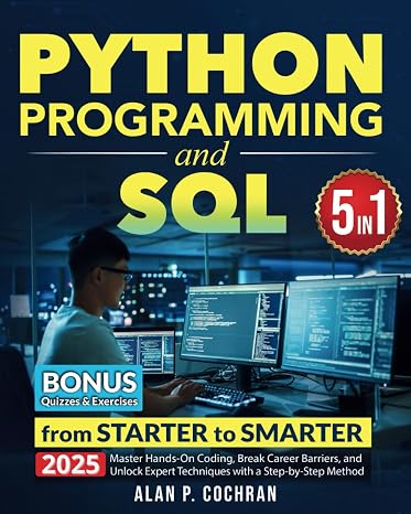 Python Programming and SQL: 5 books in 1 - from Starter to Smarter. Master Hands-On Coding, Break Career Barriers, and Unlock Expert Techniques with a Step-by-Step Method