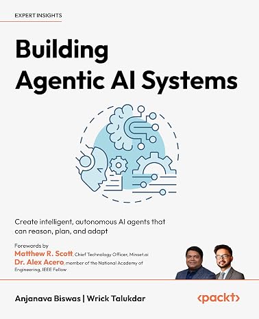 Building Agentic AI Systems: Create intelligent, autonomous AI agents that can reason, plan, and adapt