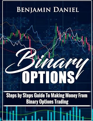 Binary Options: Steps by Steps Guide To Making Money From Binary Options Trading (Binary Made Easy)