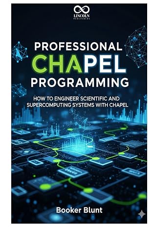 Professional Chapel Programming: How to Engineer Scientific and Supercomputing Systems with Chapel