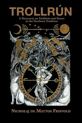 Trollrun: A Discourse on Trolldom and Runes in the Northern Tradition