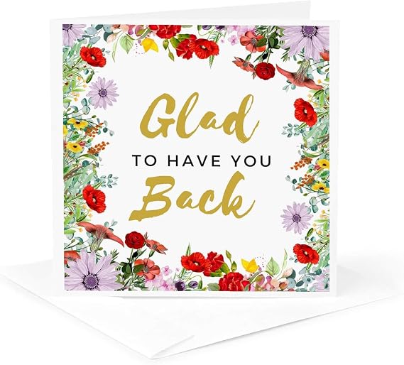 Greeting Card - Glad to Have You Back Floral Welcome Return from Job Office Work Leave - Occasions