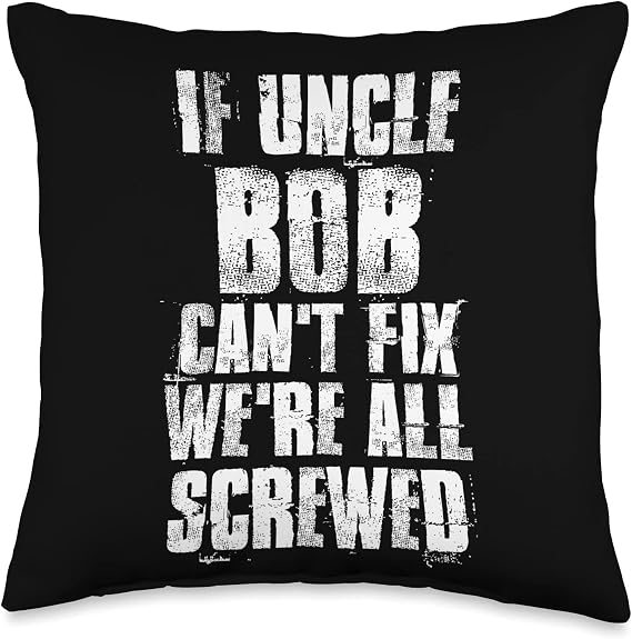 If Uncle Bob Can't Fix We're All Screwed Funny Bob Sayings Throw Pillow