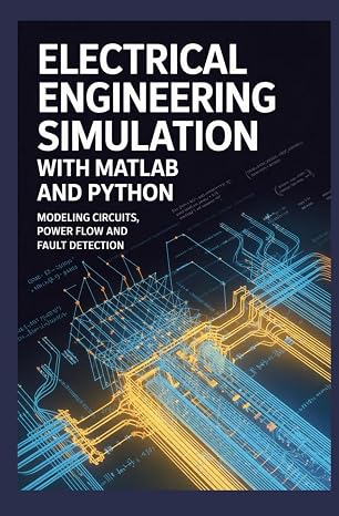 ELECTRICAL ENGINEERING SIMULATION WITH MATLAB AND PYTHON: Modeling circuits power flow and fault detection