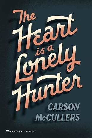 The Heart Is A Lonely Hunter: A Literary Novel of 1930s Southern Life That Gives Voice to the Forgotten and Marginalized