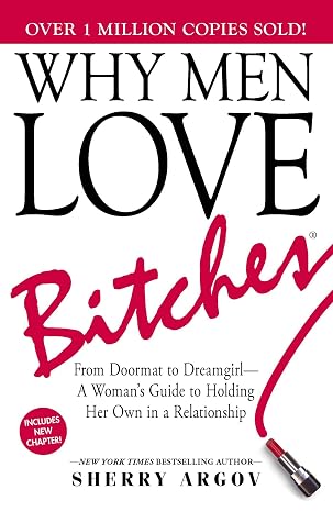 Why Men Love Bitches: From Doormat to DreamgirlA Woman's Guide to Holding Her Own in a Relationship