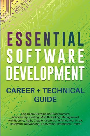 Essential Software Development Career + Technical Guide: Engineers/Developers/Programmers: Interviewing, Coding, Multithreading, Management, Architecture, Agile, Crypto, Security, Performance, UI/UX..