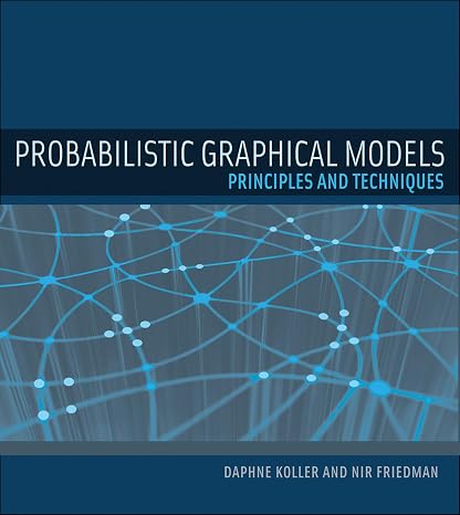 Probabilistic Graphical Models: Principles and Techniques (Adaptive Computation and Machine Learning series)