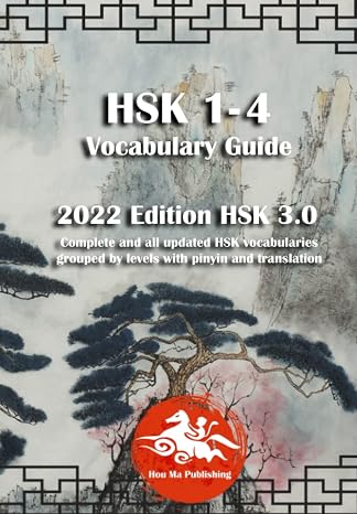HSK 1-4 Vocabulary Guide : 2022 Edition HSK 3.0: Complete and all updated HSK vocabularies grouped by levels with pinyin and translation (HSK Vocabulary Guides : 2022 Edition HSK 3.0)