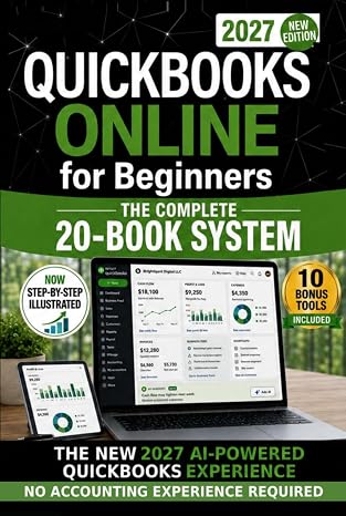 QuickBooks Online for Beginners 2027 New Edition: The Only Step-by-Step System to Master the New AI-Powered Experience, Automate Bookkeeping & Avoid Costly Mistakes | No Accounting Experience Needed