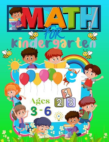 Math Activity Book for Kindergarten, Preschoolers and Kids Ages 3-6.: Tracing Numbers, Addition, Subtraction, Coloring, Comparing, Counting, and Much More While Having Fun Learning.