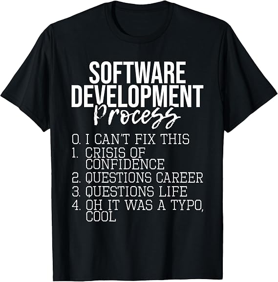 Software Development Process - Coding Programmer Coder T-Shirt