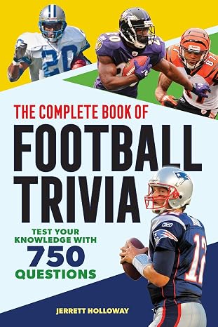The Complete Book of Football Trivia: Test Your Knowledge with 750 Questions (The Greatest Trivia Challenge)