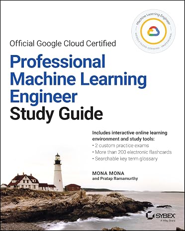 Official Google Cloud Certified Professional Machine Learning Engineer Study Guide (Sybex Study Guide)