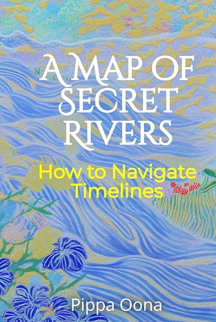 A Map of Secret Rivers: How to navigate timelines