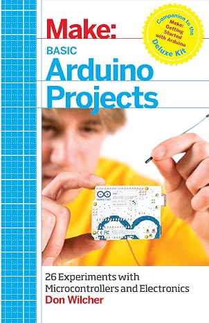 Basic Arduino Projects: 26 Experiments with Microcontrollers and Electronics (Make: Technology on Your Time)