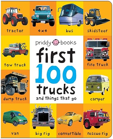 First 100 Trucks And Things That Go: And Things That Go