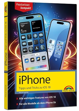 iPhone - Tipps und Tricks zu iOS 18 - zu allen aktuellen iPhone Modellen - komplett in Farbe: - für Einsteiger, Umsteiger und Fortgeschrittene, auch für Senioren