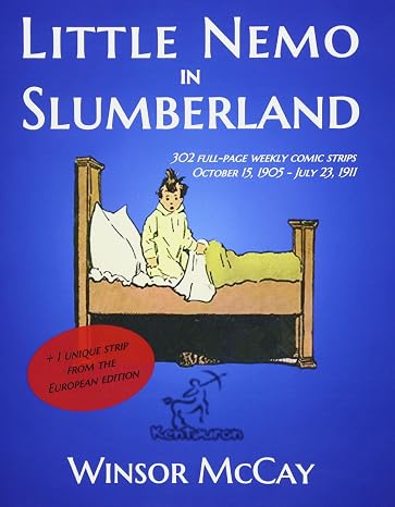 Little Nemo in Slumberland: 302+1 full-page weekly comic strips (October 15, 1905 - July 23, 1911)