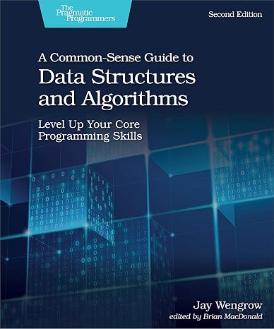 A Common–Sense Guide to Data Structures and Algorithms, 2e: Level Up Your Core Programming Skills