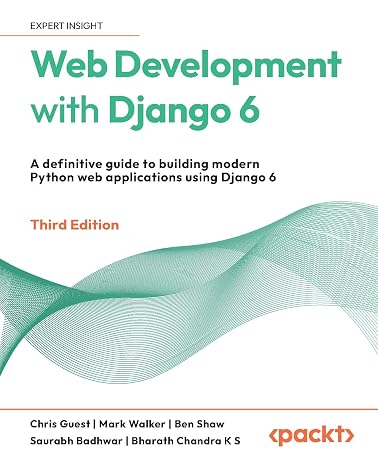 Web Development with Django 6: A definitive guide to building modern Python web applications using Django 6