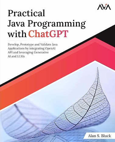 Practical Java Programming with ChatGPT: Develop Prototype and Validate Java Applications by integrating OpenAI API and leveraging Generative AI and LLMs (English Edition)