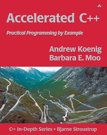 Accelerated C++: Practical Programming by Example (C++ In-Depth Series)