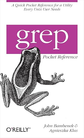 grep Pocket Reference: A Quick Pocket Reference for a Utility Every Unix User Needs (Pocket Reference (O'Reilly))
