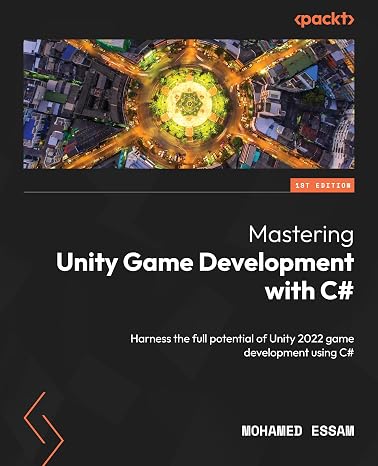 Mastering Unity Game Development with C#: Harness the full potential of Unity 2022 game development using C#