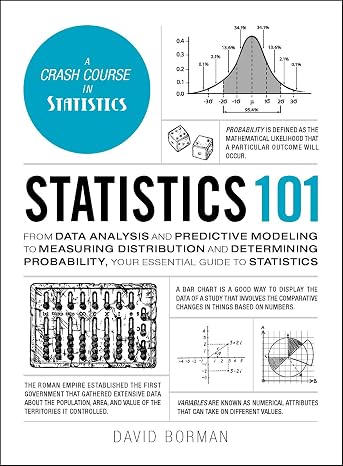 Statistics 101: From Data Analysis and Predictive Modeling to Measuring Distribution and Determining Probability, Your Essential Guide to Statistics (Adams 101 Series)