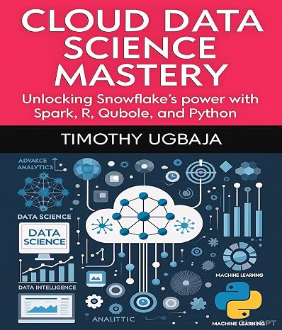 Cloud Data Science Mastery: Unlocking Snowflake's Power With Spark, R, Qubole And Python