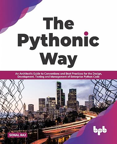 The Pythonic Way: An Architects Guide to Conventions and Best Practices for the Design, Development, Testing, and Management of Enterprise Python Code (English Edition) (Python All-in-One Series)