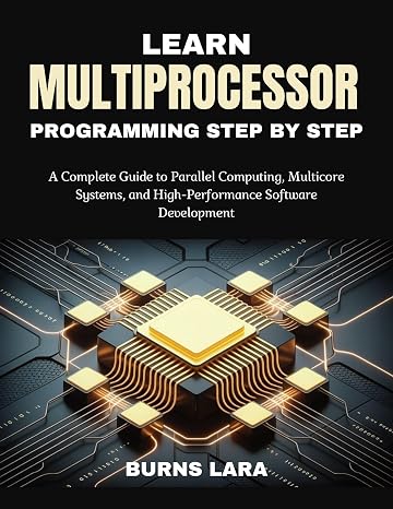 Learn Multiprocessor Programming Step by Step: A Complete Guide to Parallel Computing, Multicore Systems, and High-Performance Software Development