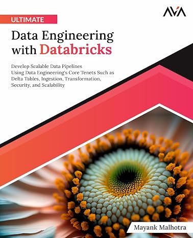 Ultimate Data Engineering with Databricks: Develop Scalable Data Pipelines Using Data Engineering's Core Tenets Such as Delta Tables, Ingestion, ... Security, and Scalability (English Edition)