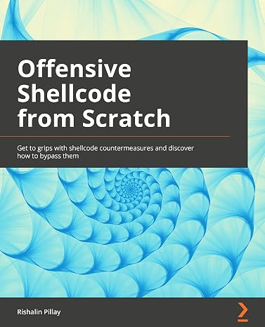 Offensive Shellcode from Scratch: Get to grips with shellcode countermeasures and discover how to bypass them