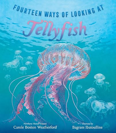 Fourteen Ways of Looking at Jellyfish: (A Picture Book Exploring Ocean Life, Marine Science, and Underwater Wonders for Ages 6-8, Grades 1-3)