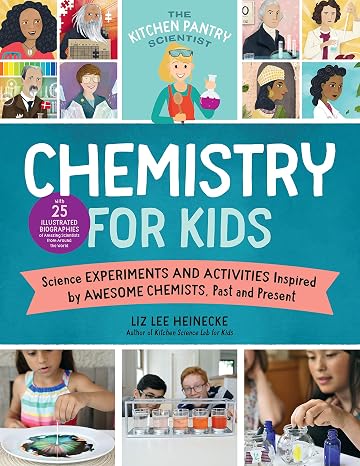 The Kitchen Pantry Scientist Chemistry for Kids: Science Experiments and Activities Inspired by Awesome Chemists, Past and Present; with 25 ..... of Amazing Scientists from Around the World
